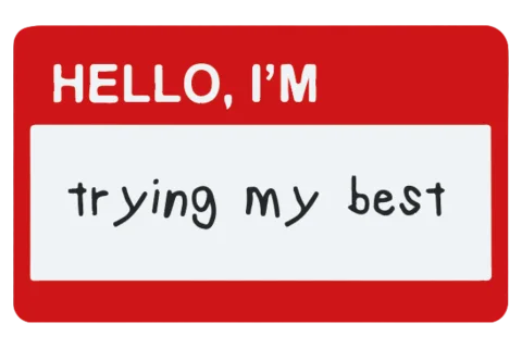 Hello, I’m trying my best